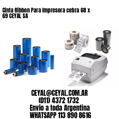 Cinta Ribbon Para Impresora cebra 68 x 69 CEYAL SA