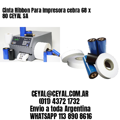 Cinta Ribbon Para Impresora cebra 68 x 80 CEYAL SA