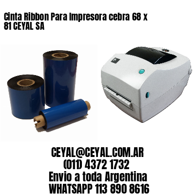 Cinta Ribbon Para Impresora cebra 68 x 81 CEYAL SA