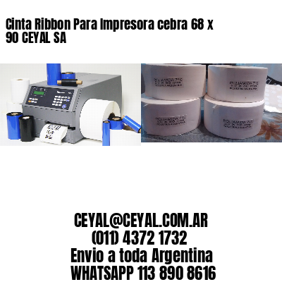 Cinta Ribbon Para Impresora cebra 68 x 90 CEYAL SA