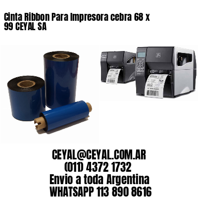 Cinta Ribbon Para Impresora cebra 68 x 99 CEYAL SA