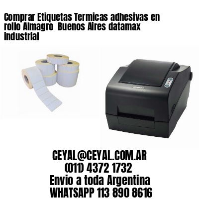 Comprar Etiquetas Termicas adhesivas en rollo Almagro  Buenos Aires datamax industrial