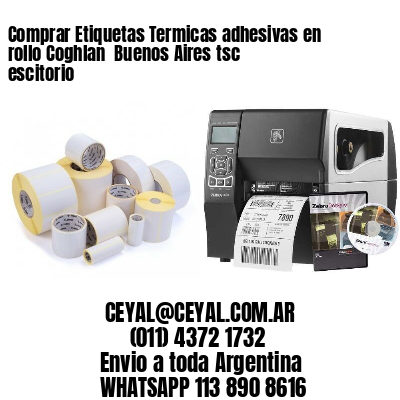 Comprar Etiquetas Termicas adhesivas en rollo Coghlan  Buenos Aires tsc escitorio