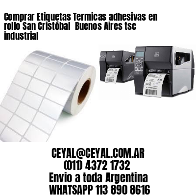 Comprar Etiquetas Termicas adhesivas en rollo San Cristóbal  Buenos Aires tsc industrial