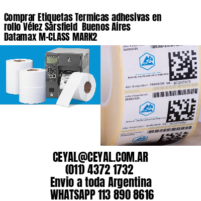 Comprar Etiquetas Termicas adhesivas en rollo Vélez Sársfield  Buenos Aires Datamax M-CLASS MARK2