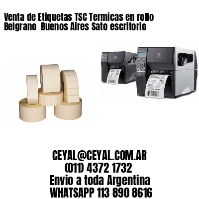 Venta de Etiquetas TSC Termicas en rollo Belgrano  Buenos Aires Sato escritorio