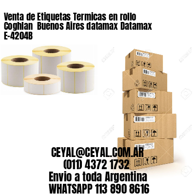 Venta de Etiquetas Termicas en rollo Coghlan  Buenos Aires datamax Datamax E-4204B