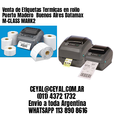 Venta de Etiquetas Termicas en rollo Puerto Madero  Buenos Aires Datamax M-CLASS MARK2