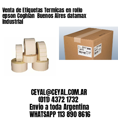 Venta de Etiquetas Termicas en rollo epson Coghlan  Buenos Aires datamax industrial