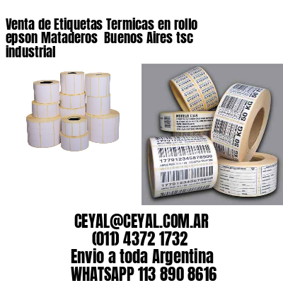 Venta de Etiquetas Termicas en rollo epson Mataderos  Buenos Aires tsc industrial