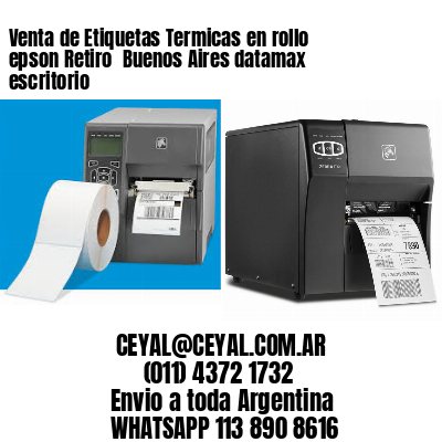Venta de Etiquetas Termicas en rollo epson Retiro  Buenos Aires datamax escritorio