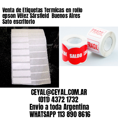 Venta de Etiquetas Termicas en rollo epson Vélez Sársfield  Buenos Aires Sato escritorio