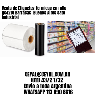 Venta de Etiquetas Termicas en rollo gc420t Barracas  Buenos Aires sato industrial