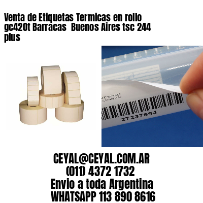 Venta de Etiquetas Termicas en rollo gc420t Barracas  Buenos Aires tsc 244 plus
