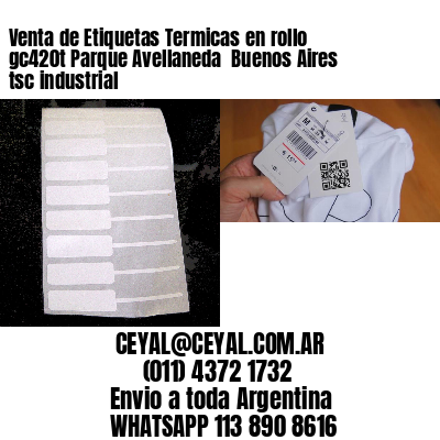 Venta de Etiquetas Termicas en rollo gc420t Parque Avellaneda  Buenos Aires tsc industrial
