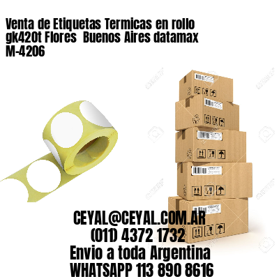 Venta de Etiquetas Termicas en rollo gk420t Flores  Buenos Aires datamax  M-4206