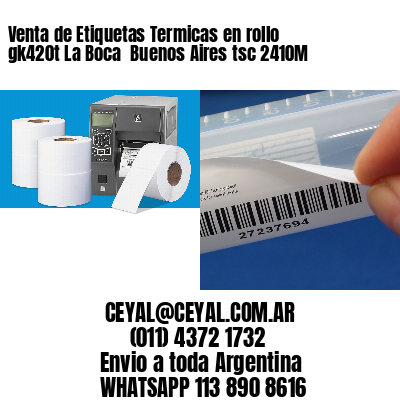 Venta de Etiquetas Termicas en rollo gk420t La Boca  Buenos Aires tsc 2410M