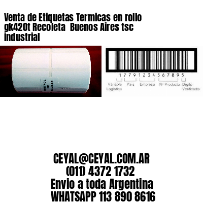 Venta de Etiquetas Termicas en rollo gk420t Recoleta  Buenos Aires tsc industrial