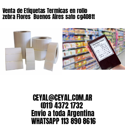 Venta de Etiquetas Termicas en rollo zebra Flores  Buenos Aires sato cg408tt