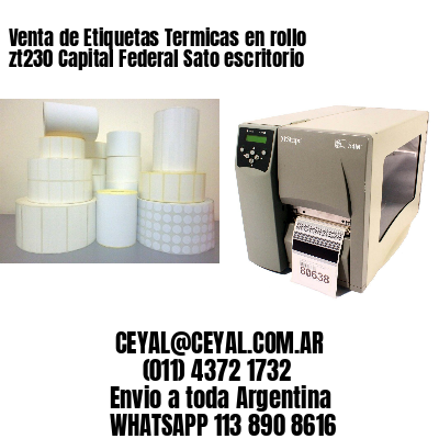 Venta de Etiquetas Termicas en rollo zt230 Capital Federal Sato escritorio