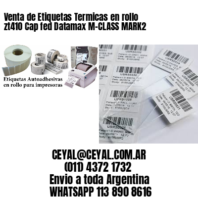Venta de Etiquetas Termicas en rollo zt410 Cap fed Datamax M-CLASS MARK2