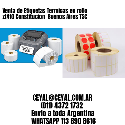 Venta de Etiquetas Termicas en rollo zt410 Constitucion  Buenos Aires TSC