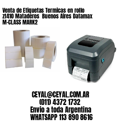 Venta de Etiquetas Termicas en rollo zt410 Mataderos  Buenos Aires Datamax M-CLASS MARK2