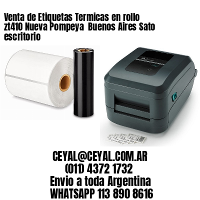 Venta de Etiquetas Termicas en rollo zt410 Nueva Pompeya  Buenos Aires Sato escritorio