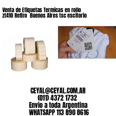 Venta de Etiquetas Termicas en rollo zt410 Retiro  Buenos Aires tsc escitorio