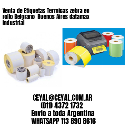 Venta de Etiquetas Termicas zebra en rollo Belgrano  Buenos Aires datamax industrial