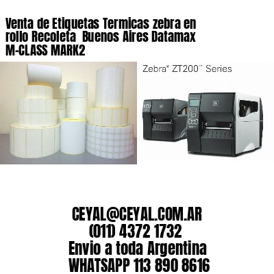 Venta de Etiquetas Termicas zebra en rollo Recoleta  Buenos Aires Datamax M-CLASS MARK2