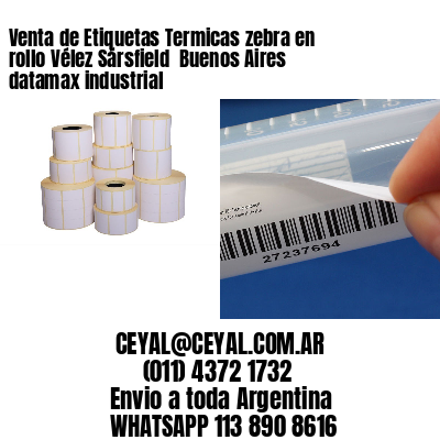 Venta de Etiquetas Termicas zebra en rollo Vélez Sársfield  Buenos Aires datamax industrial