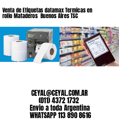Venta de Etiquetas datamax Termicas en rollo Mataderos  Buenos Aires TSC
