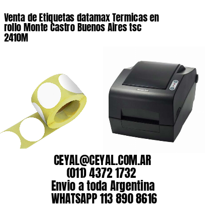 Venta de Etiquetas datamax Termicas en rollo Monte Castro Buenos Aires tsc 2410M