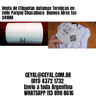 Venta de Etiquetas datamax Termicas en rollo Parque Chacabuco  Buenos Aires tsc 2410M
