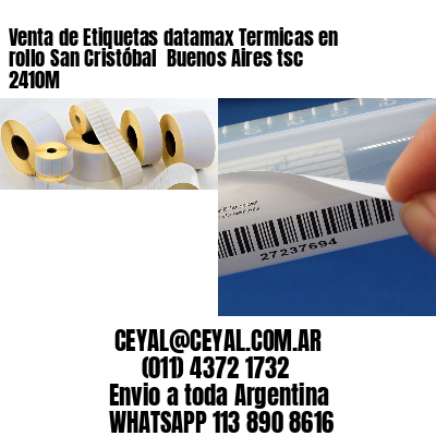 Venta de Etiquetas datamax Termicas en rollo San Cristóbal  Buenos Aires tsc 2410M