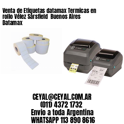 Venta de Etiquetas datamax Termicas en rollo Vélez Sársfield  Buenos Aires Datamax