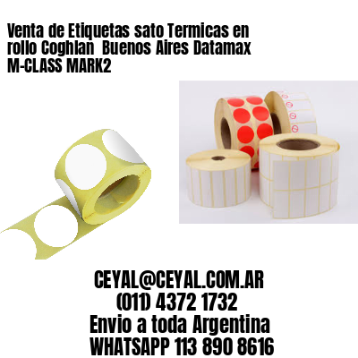 Venta de Etiquetas sato Termicas en rollo Coghlan  Buenos Aires Datamax M-CLASS MARK2