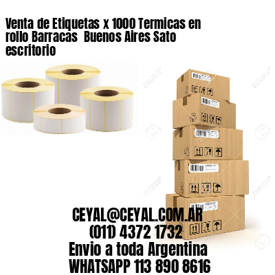 Venta de Etiquetas x 1000 Termicas en rollo Barracas  Buenos Aires Sato escritorio