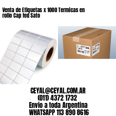 Venta de Etiquetas x 1000 Termicas en rollo Cap fed Sato