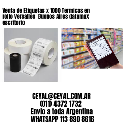 Venta de Etiquetas x 1000 Termicas en rollo Versalles  Buenos Aires datamax escritorio