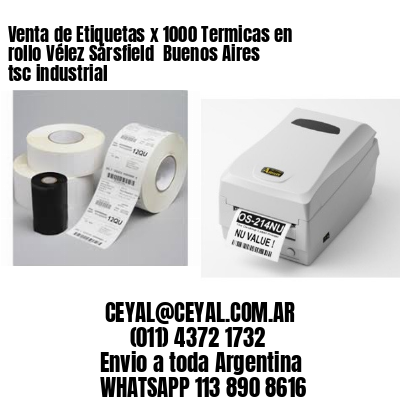 Venta de Etiquetas x 1000 Termicas en rollo Vélez Sársfield  Buenos Aires tsc industrial