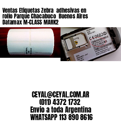 Ventas Etiquetas Zebra  adhesivas en rollo Parque Chacabuco  Buenos Aires Datamax M-CLASS MARK2