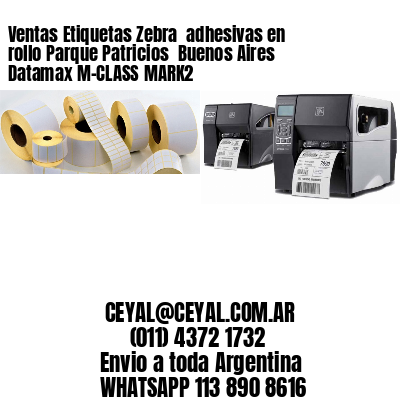 Ventas Etiquetas Zebra  adhesivas en rollo Parque Patricios  Buenos Aires Datamax M-CLASS MARK2