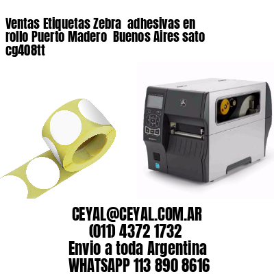 Ventas Etiquetas Zebra  adhesivas en rollo Puerto Madero  Buenos Aires sato cg408tt