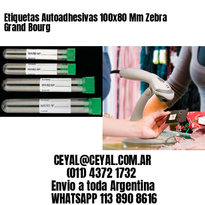 Etiquetas Autoadhesivas 100x80 Mm Zebra  Grand Bourg 