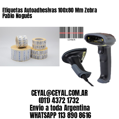 Etiquetas Autoadhesivas 100x80 Mm Zebra  Pablo Nogués 