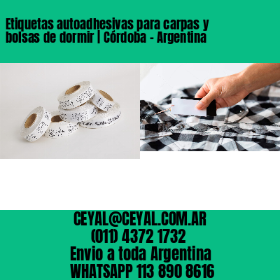 Etiquetas autoadhesivas para carpas y bolsas de dormir | Córdoba – Argentina
