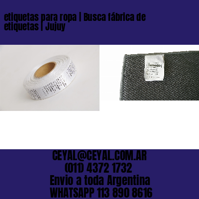 etiquetas para ropa | Busca fábrica de etiquetas | Jujuy