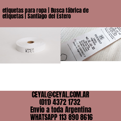 etiquetas para ropa | Busca fábrica de etiquetas | Santiago del Estero
